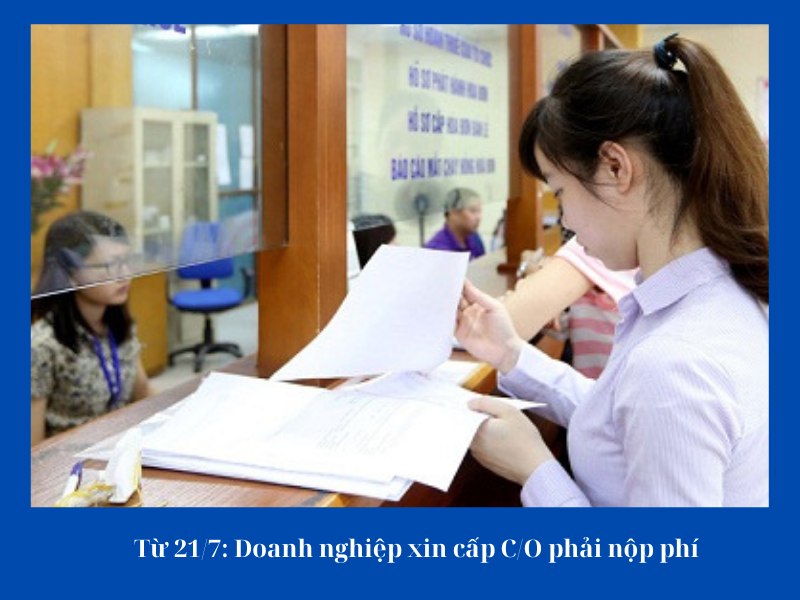 Từ 21/7: Doanh nghiệp xin cấp C/O phải nộp phí