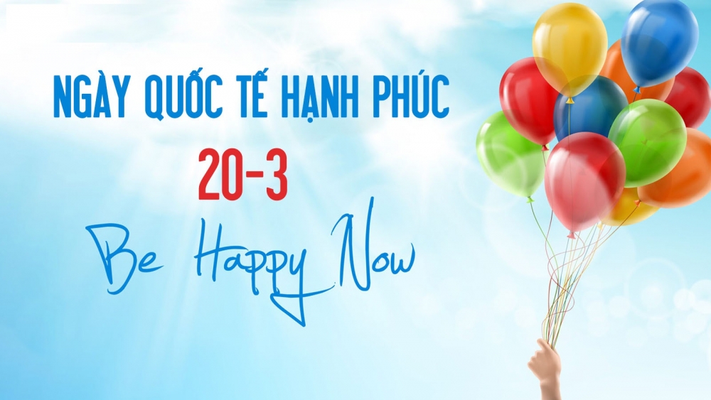 Ngày Quốc tế Hạnh phúc 20/3 Ngày Quốc tế Hạnh phúc 20/3