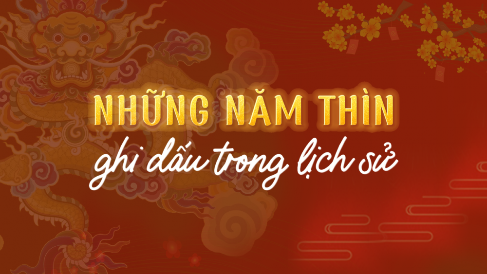 Những năm Thìn ghi dấu trong lịch sử