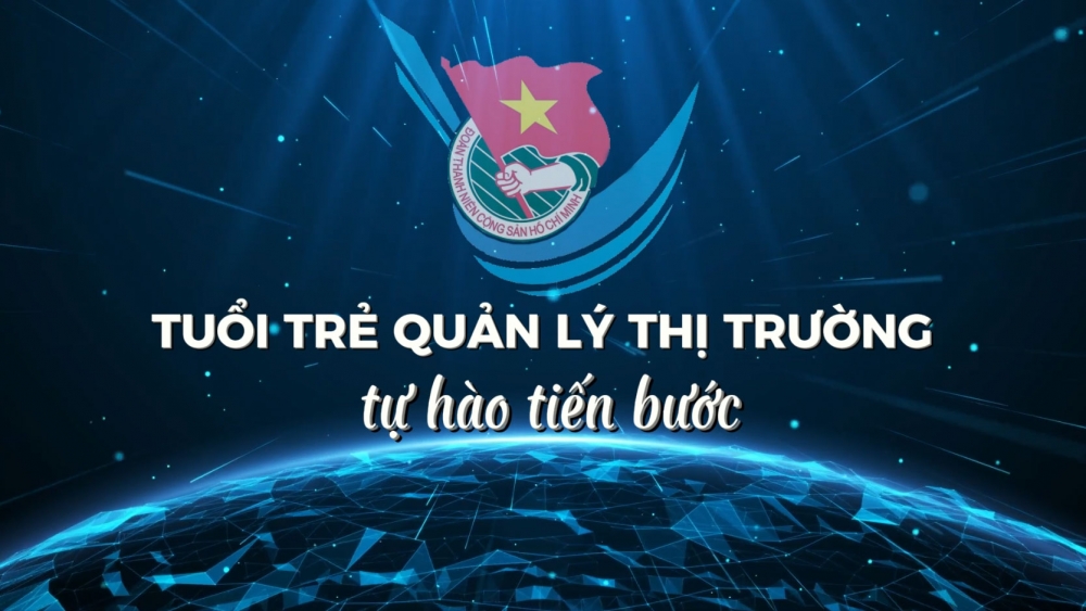 Tuổi trẻ Quản lý thị trường - tự hào tiến bước