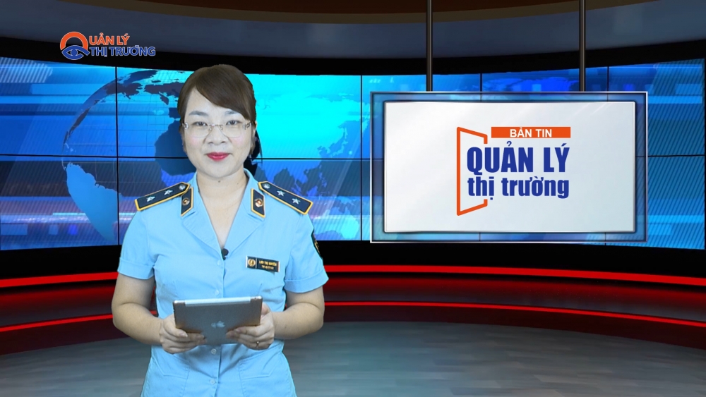 Bản tin Quản lý thị trường ngày 16/7/2022