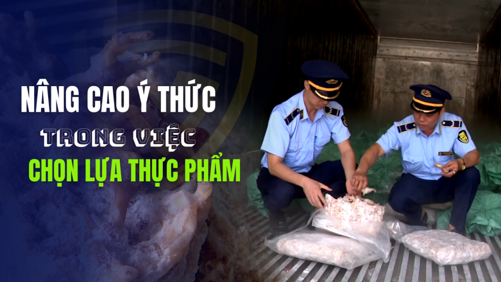 Phóng sự: Nâng cao ý thức trong việc chọn lựa thực phẩm