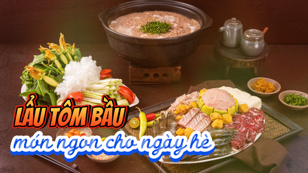 Phóng sự: Độc đáo ẩm thực lẩu tôm bầu cho ngày hè