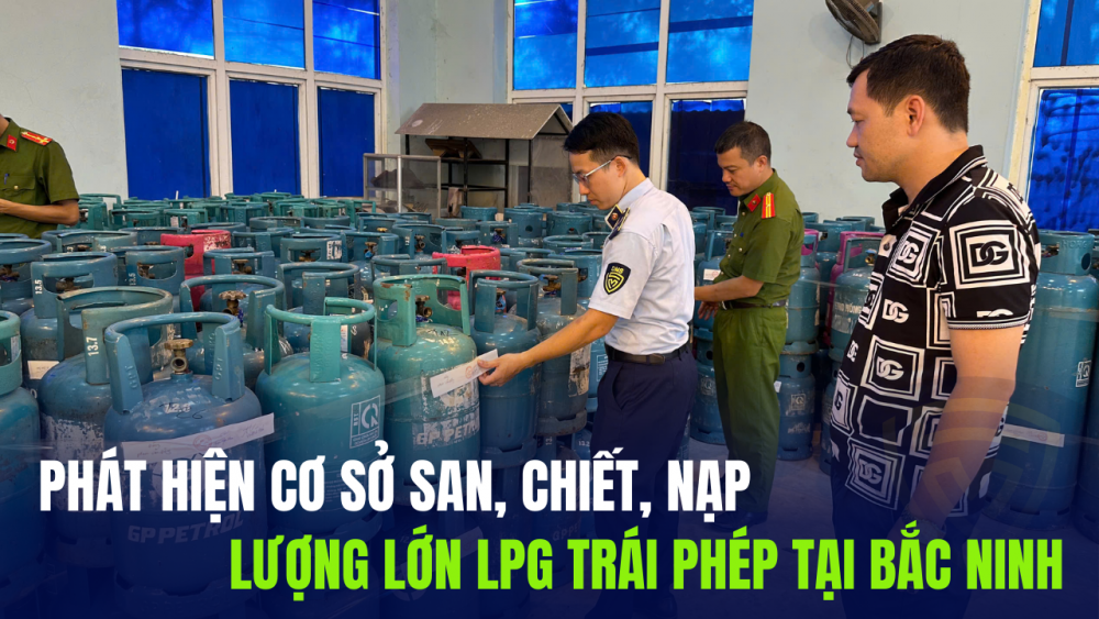Phát hiện cơ sở san, chiết, nạp lượng lớn LPG trái phép tại Bắc Ninh