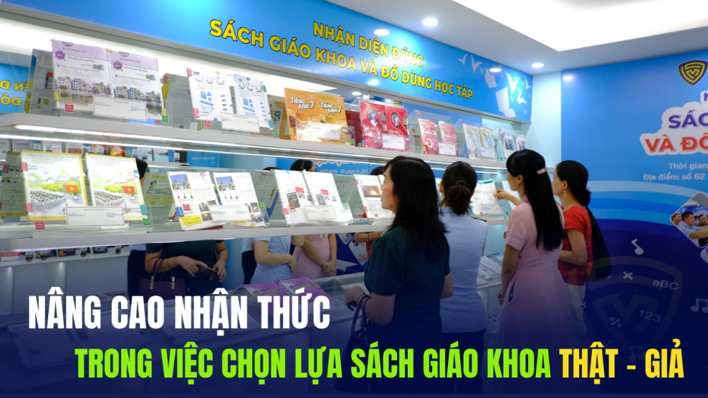 Phóng sự: Nâng cao nhận thức trong việc chọn lựa sách giáo khoa thật – giả
