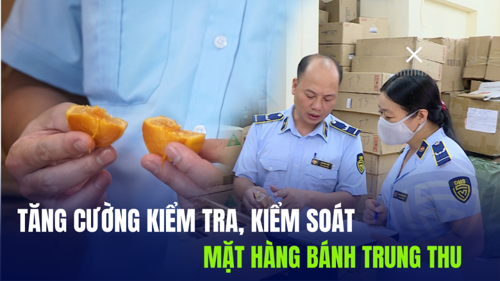 Phóng sự: Tăng cường kiểm tra, kiểm soát mặt hàng bánh Trung thu