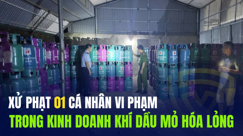 Thanh Hóa: Xử phạt 01 cá nhân vi phạm trong kinh doanh khí dầu mỏ hóa lỏng