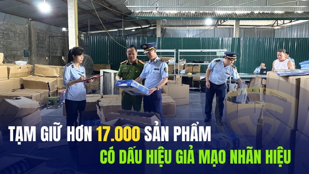 Lạng Sơn: Tạm giữ hơn 17.000 sản phẩm có dấu hiệu giả mạo nhãn hiệu