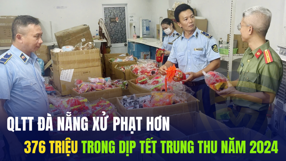 QLTT Đà Nẵng xử phạt hơn 376 triệu trong dịp Tết Trung thu năm 2024