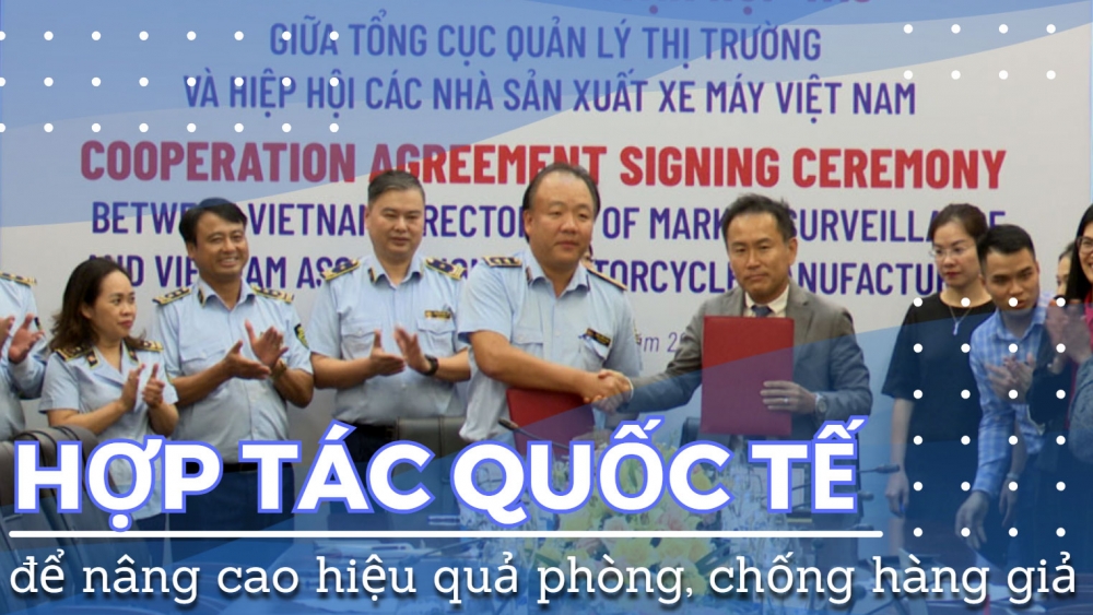 Phóng sự: Hợp tác quốc tế để nâng cao hiệu quả phòng, chống hàng giả