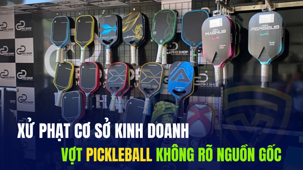 Lai Châu: Xử phạt cơ sở kinh doanh vợt pickleball không rõ nguồn gốc