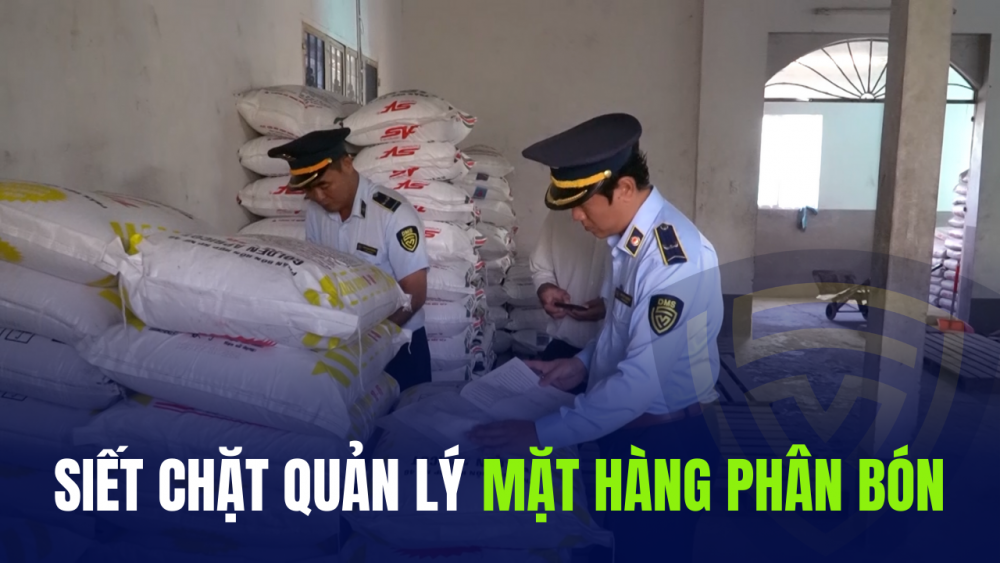 Phóng sự: Siết chặt quản lý mặt hàng phân bón
