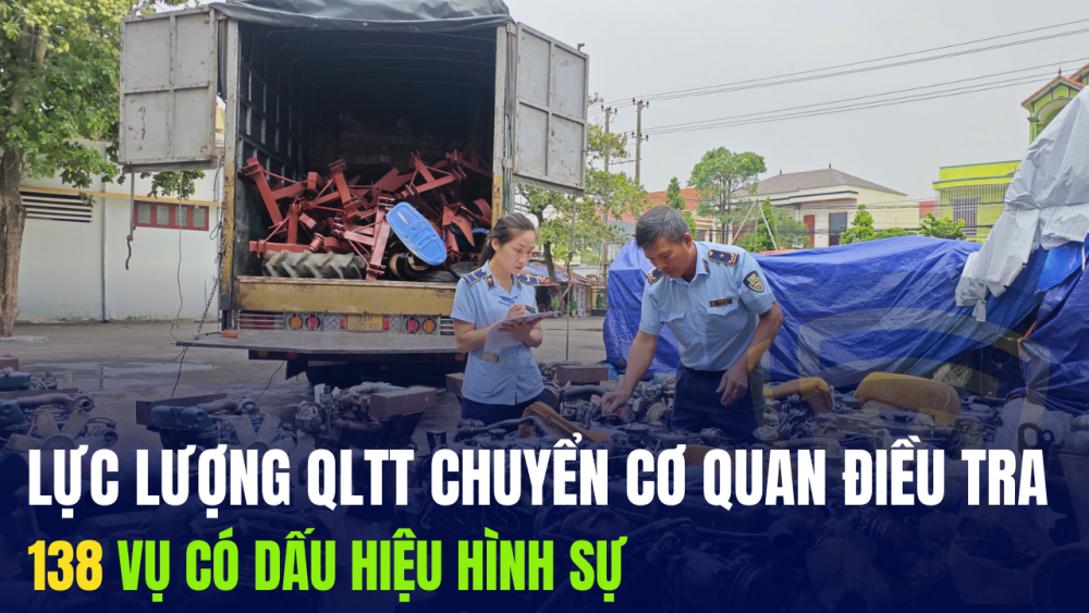 9 tháng, lực lượng QLTT chuyển cơ quan điều tra 138 vụ có dấu hiệu hình sự