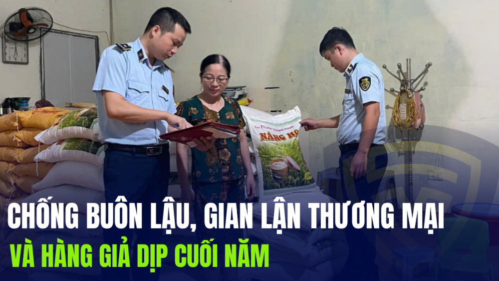 Hưng Yên: Chống buôn lậu, gian lận thương mại và hàng giả dịp cuối năm