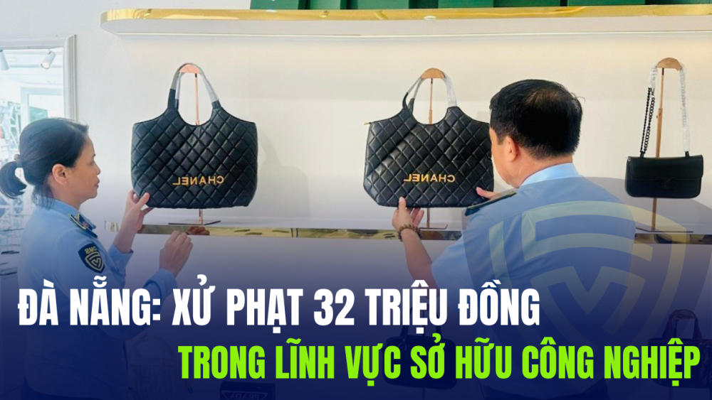 Đà Nẵng: Xử phạt 32 triệu đồng trong lĩnh vực sở hữu công nghiệp
