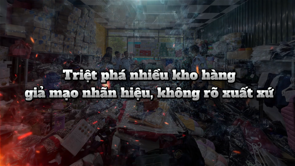 Phóng sự: Triệt phá nhiều kho hàng giả mạo nhãn hiệu, không rõ xuất xứ