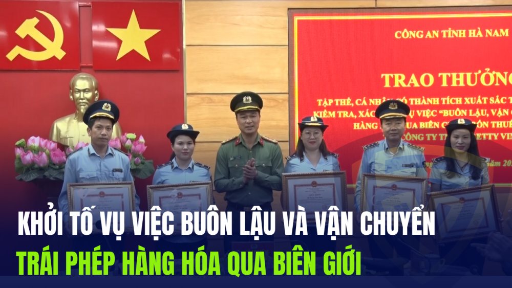 Hà Nam: Khởi tố vụ việc buôn lậu và vận chuyển trái phép hàng hóa qua biên giới