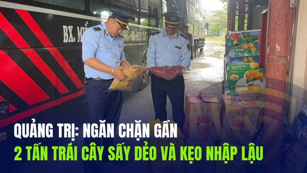 Quảng Trị: Ngăn chặn gần 2 tấn trái cây sấy dẻo và kẹo nhập lậu