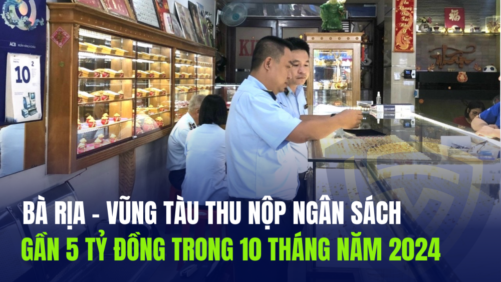 Bà Rịa – Vũng Tàu thu nộp ngân sách gần 5 tỷ đồng trong 10 tháng