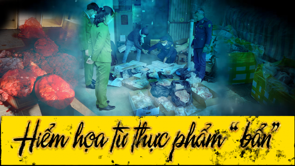 Phóng sự: Hiểm họa từ thực phẩm “bẩn”